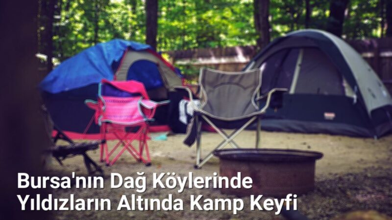 Bursa'nın Dağ Köylerinde Yıldızların Altında Kamp Keyfi - bursakoyleri.net.tc