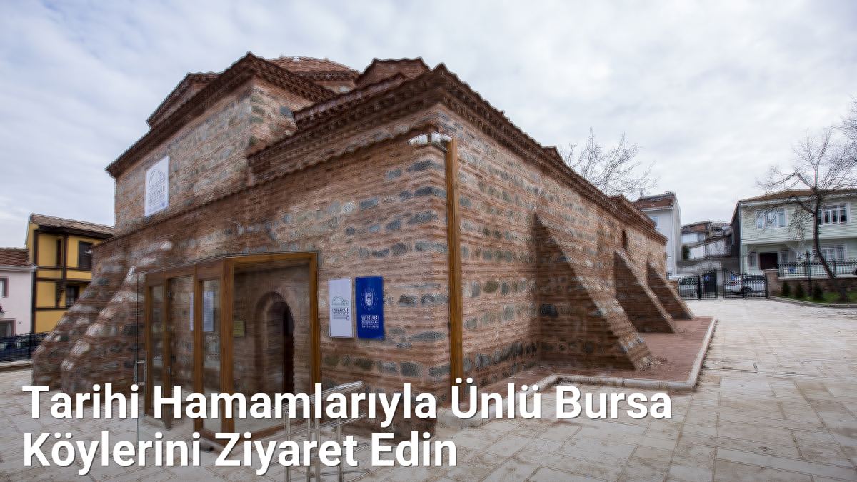 Tarihi Hamamlarıyla Ünlü Bursa Köylerini Ziyaret Edin - bursakoyleri.net.tc