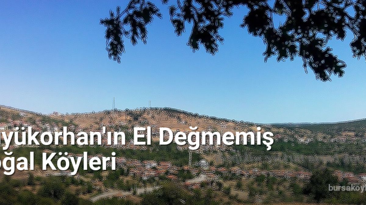 Büyükorhan'ın El Değmemiş Doğal Köyleri - bursakoyleri.net.tc