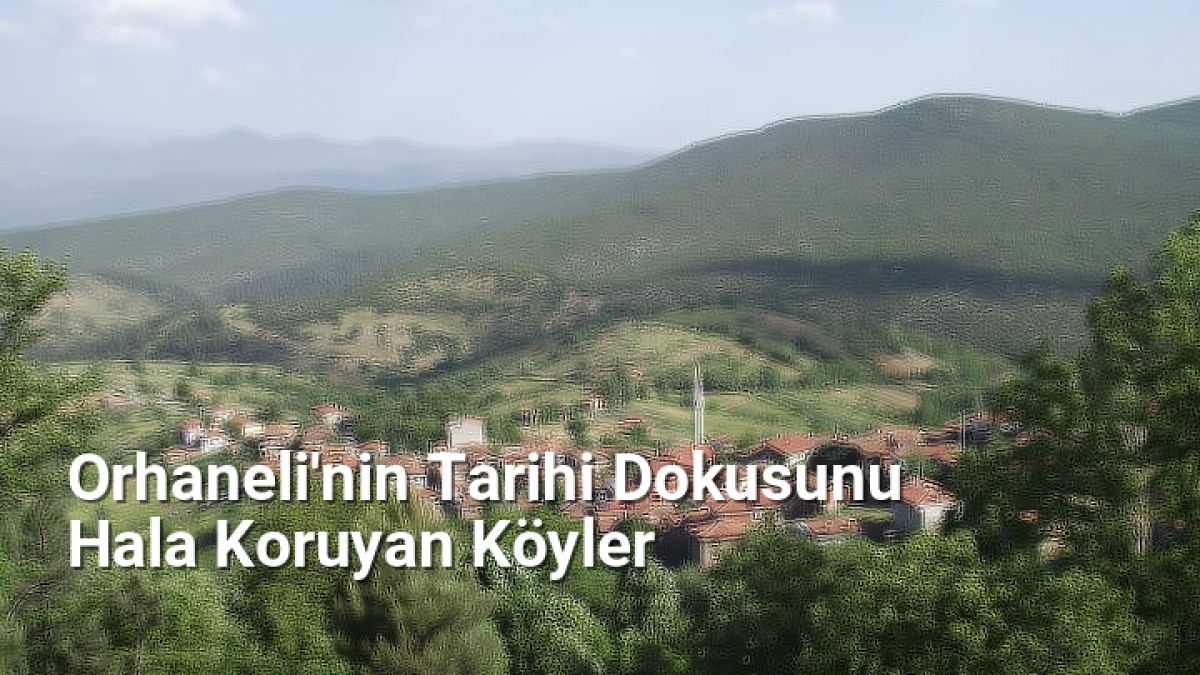 Orhaneli'nin Tarihi Dokusunu Hala Koruyan Köyler - bursakoyleri.net.tc